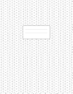 Isometric Graph Paper Notebook: Large Pad 8.5x11 110 Pages Subtle Light Grey Grid 1/4 Inch Equilateral Triangle Softcover Book For 3D Design, Technical Drawing, Artwork