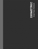 Isometric Graph Paper Notebook: Mathematics Practices 3D Shapes Drawing Horizontal Layout 1/4 Inch Equilateral Triangle 120 Pages 8.5 X 11 Inches