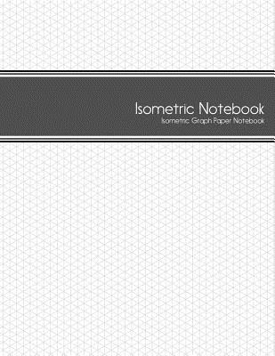 Isometric Notebook: Isometric Graph Paper Notebook: (1/4 Inch Equilateral Triangle - 125 Pages - 8.5 x 11 ) - Journals, Isometric