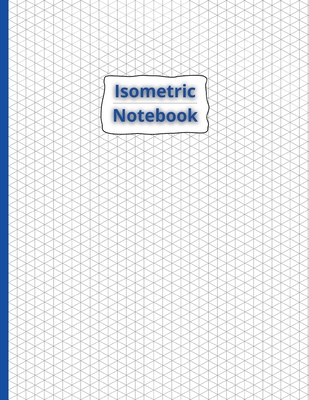 Isometric Notebook: Isometric Graph Paper Notebook 100 Pages Sized 8.5 x 11 Grid Of Equilateral Triangles - McBride, G