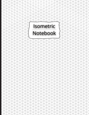 Isometric Notebook: Isometric Graph Paper Notebook 200 Pages Sized 8.5 x 11 - McBride, G