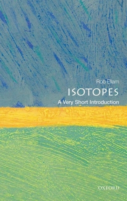 Isotopes: A Very Short Introduction - Ellam, Rob