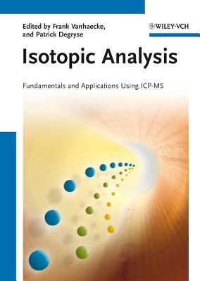 Isotopic Analysis: Fundamentals and Applications Using ICP-MS - Vanhaecke, Frank (Editor), and Degryse, Patrick (Editor)