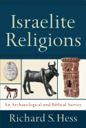 Israelite Religions: An Archaeological and Biblical Survey