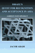Israel's Quest for Recognition and Acceptance in Asia: Garrison State Diplomacy