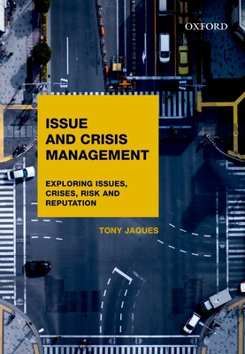 Issues and Crisis Management: Exploring Issues, Crises, Risk and Reputation - Jaques, Tony