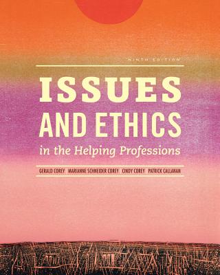 Issues and Ethics in the Helping Professions - Corey, Gerald, and Corey, Marianne Schneider, and Corey, Cindy