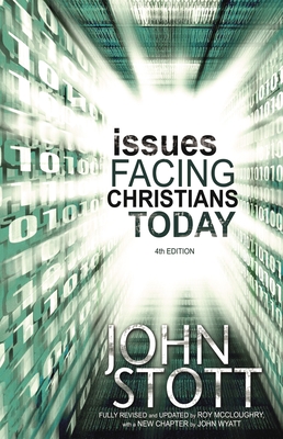 Issues Facing Christians Today: 4th Edition - Stott, John R W, Dr., and McCloughry, Roy (Revised by), and Wyatt, John