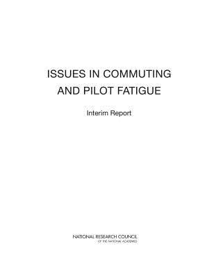 Issues in Commuting and Pilot Fatigue: Interim Report - National Research Council, and Transportation Research Board, and Division of Behavioral and Social Sciences and Education