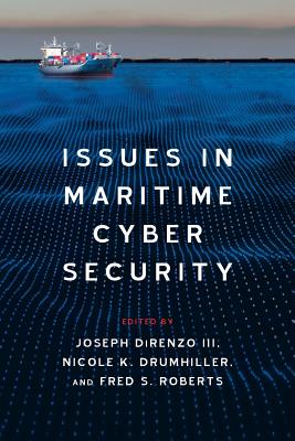 Issues in Maritime Cyber Security - Drumhiller, Nicole K (Editor), and Roberts, Fred S (Editor), and Direnzo, Joseph, III (Editor)