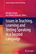 Issues in Teaching, Learning and Testing Speaking in a Second Language