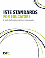 Iste Standards for Educators: A Guide for Teachers and Other Professionals