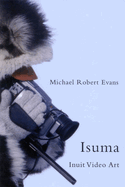 Isuma: Inuit Video Art