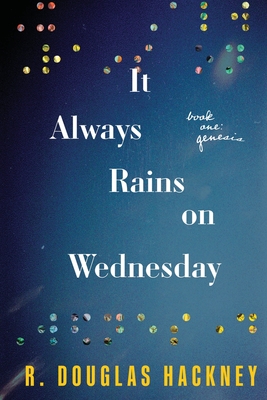 It Always Rains on Wednesday: Book One: Genesis - Hackney, R Douglas