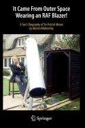 It Came from Outer Space Wearing an RAF Blazer!: A Fan's Biography of Sir Patrick Moore