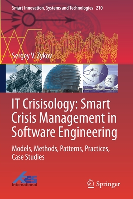 IT Crisisology: Smart Crisis Management in Software Engineering: Models, Methods, Patterns, Practices, Case Studies - Zykov, Sergey V.