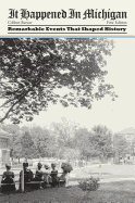 It Happened in Michigan: Remarkable Events That Shaped History