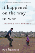 It Happened on the Way to War: A Marine's Path to Peace