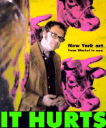 It Hurts: New York Art from Warhol to Now