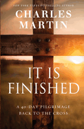 It Is Finished: A 40-Day Pilgrimage Back to the Cross