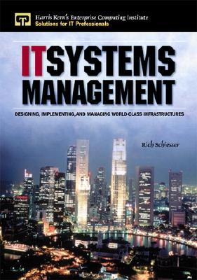 IT Systems Management: Designing, Implementing, and Managing World-Class Infrastructures - Schiesser, Rich