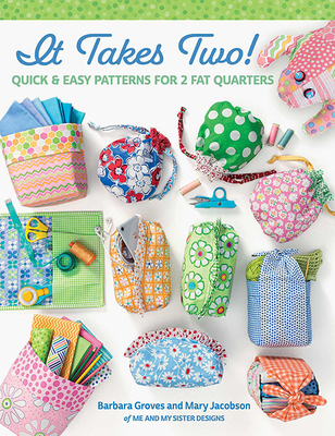 It Takes Two!: Quick & Easy Patterns for 2 Fat Quarters - Groves, Barbara, and Jacobson, Mary