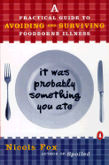 It Was Probably Something You Ate: A Practical Guide to Avoiding and Surviving Food-Borne Illness