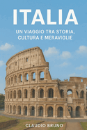 Italia: Un Viaggio Tra Storia, Cultura e Meraviglie