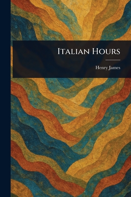 Italian Hours - James, Henry