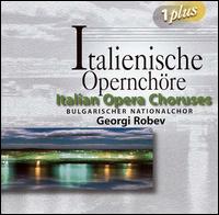 Italian Opera Choruses - Alexander Pankow (tenor); Douka Yovcheva (mezzo-soprano); Maria Stoicheva (mezzo-soprano); Roumyana Tsacheva (mezzo-soprano);...
