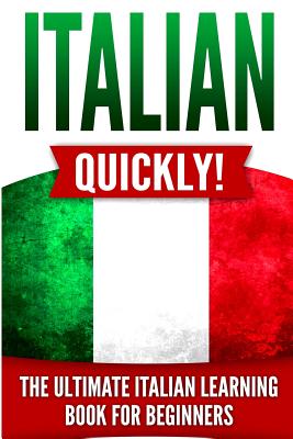 Italian Quickly!: The Ultimate Italian Learning Book for Beginners - Master, Language