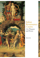 Italian Renaissance Courts: Art, Pleasure and Power