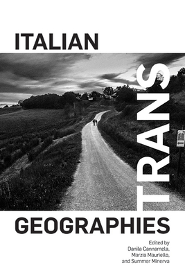 Italian Trans Geographies - Cannamela, Danila (Editor), and Mauriello, Marzia (Editor), and Minerva, Summer (Editor)