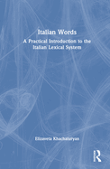 Italian Words: A Practical Introduction to the Italian Lexical System