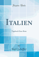 Italien: Tagebuch Einer Reise (Classic Reprint)