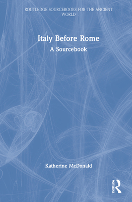 Italy Before Rome: A Sourcebook - McDonald, Katherine