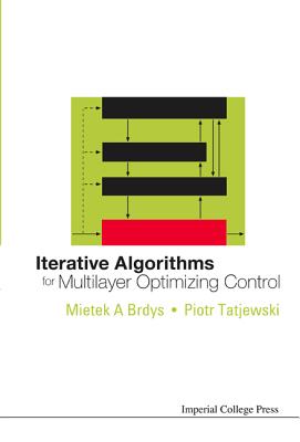 Iterative Algorithms for Multilayer Optimizing Control - Brdys, Mietek A, and Tatjewski, Piotr
