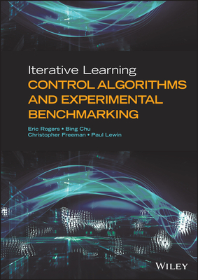 Iterative Learning Control Algorithms and Experimental Benchmarking - Rogers, Eric, and Chu, Bing, and Freeman, Christopher