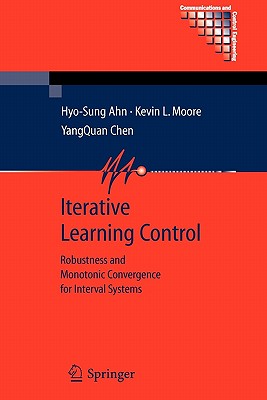 Iterative Learning Control: Robustness and Monotonic Convergence for Interval Systems - Ahn, Hyo-Sung, and Moore, Kevin L., and Chen, YangQuan