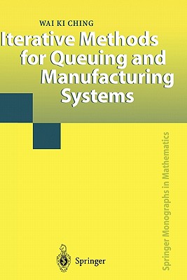 Iterative Methods for Queuing and Manufacturing Systems - Ching, Wai K.