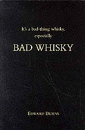 It's a Bad Thing Whisky, Especially Bad Whisky