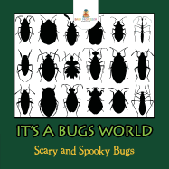 Its a Bugs World: Scary and Spooky Bugs