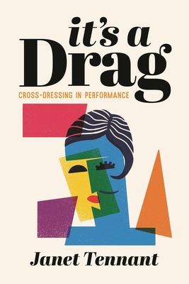 It's a Drag: Cross-Dressing in Performance - Tennant, Janet