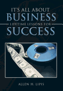 It's All About Business: Lifetime Lessons For Success