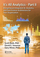 It's All Analytics - Part II: Designing an Integrated Ai, Analytics, and Data Science Architecture for Your Organization