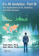 It's All Analytics, Part III: The Applications of Ai, Analytics, and Data Science