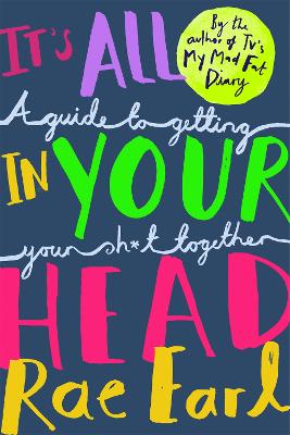 It's All In Your Head: A Guide to Getting Your Sh*t Together - Earl, Rae, and Modgil, Radha, Dr. (Contributions by)