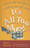 It's All Too Much: An Easy Plan for Living a Richer Life with Less Stuff