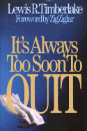 It's Always Too Soon to Quit