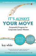 It's Always Your Move: Purposeful Progress for Corporate Career Women